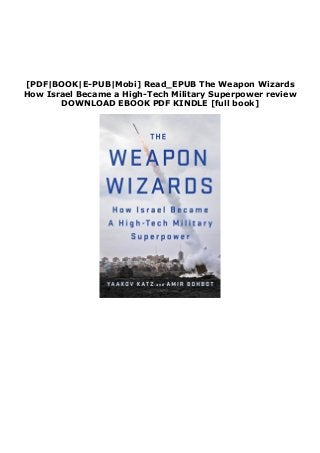 [PDF|BOOK|E-PUB|Mobi] Read_EPUB The Weapon Wizards
How Israel Became a High-Tech Military Superpower review
DOWNLOAD EBOOK PDF KINDLE [full book]
 