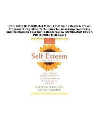 [PDF|BOOK|E-PUB|Mobi] P.D.F_EPUB Self-Esteem A Proven
Program of Cognitive Techniques for Assessing Improving
and Maintaining Your Self-Esteem review DOWNLOAD EBOOK
PDF KINDLE [full book]
 