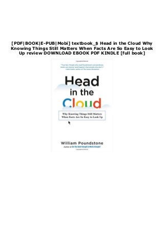 [PDF|BOOK|E-PUB|Mobi] textbook_$ Head in the Cloud Why
Knowing Things Still Matters When Facts Are So Easy to Look
Up review DOWNLOAD EBOOK PDF KINDLE [full book]
 