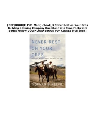 [PDF|BOOK|E-PUB|Mobi] ebook_$ Never Rest on Your Ores
Building a Mining Company One Stone at a Time Footprints
Series review DOWNLOAD EBOOK PDF KINDLE [full book]
 