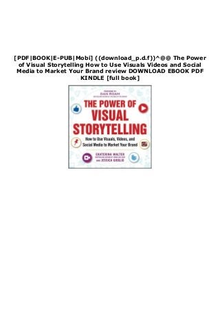 [PDF|BOOK|E-PUB|Mobi] ((download_p.d.f))^@@ The Power
of Visual Storytelling How to Use Visuals Videos and Social
Media to Market Your Brand review DOWNLOAD EBOOK PDF
KINDLE [full book]
 