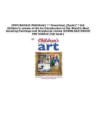 [PDF|BOOK|E-PUB|Mobi] ^^Download_[Epub]^^@@
Children's review of Art An Introduction to the World's Most
Amazing Paintings and Sculptures review DOWNLOAD EBOOK
PDF KINDLE [full book]
 