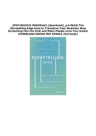[PDF|BOOK|E-PUB|Mobi] [download]_p.d.f$@@ The
Storytelling Edge How to Transform Your Business Stop
Screaming into the Void and Make People Love You review
DOWNLOAD EBOOK PDF KINDLE [full book]
 