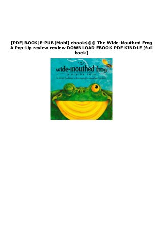 [PDF|BOOK|E-PUB|Mobi] ebook$@@ The Wide-Mouthed Frog
A Pop-Up review review DOWNLOAD EBOOK PDF KINDLE [full
book]
 