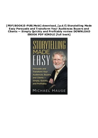 [PDF|BOOK|E-PUB|Mobi] download_[p.d.f] Storytelling Made
Easy Persuade and Transform Your Audiences Buyers and
Clients — Simply Quickly and Profitably review DOWNLOAD
EBOOK PDF KINDLE [full book]
 