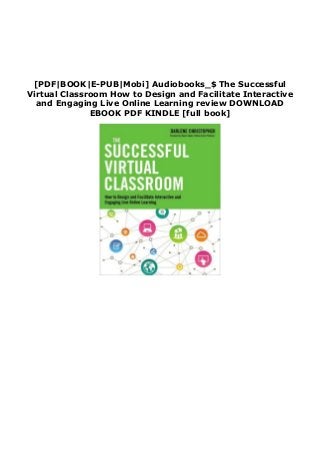 [PDF|BOOK|E-PUB|Mobi] Audiobooks_$ The Successful
Virtual Classroom How to Design and Facilitate Interactive
and Engaging Live Online Learning review DOWNLOAD
EBOOK PDF KINDLE [full book]
 