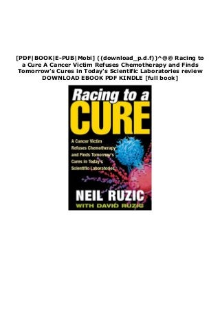 [PDF|BOOK|E-PUB|Mobi] ((download_p.d.f))^@@ Racing to
a Cure A Cancer Victim Refuses Chemotherapy and Finds
Tomorrow's Cures in Today's Scientific Laboratories review
DOWNLOAD EBOOK PDF KINDLE [full book]
 