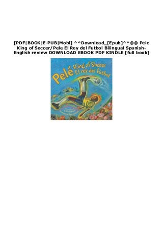 [PDF|BOOK|E-PUB|Mobi] ^^Download_[Epub]^^@@ Pele
King of Soccer/Pele El Rey del Futbol Bilingual Spanish-
English review DOWNLOAD EBOOK PDF KINDLE [full book]
 