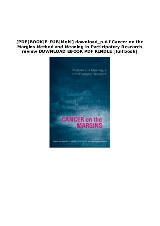 [PDF|BOOK|E-PUB|Mobi] download_p.d.f Cancer on the
Margins Method and Meaning in Participatory Research
review DOWNLOAD EBOOK PDF KINDLE [full book]
 