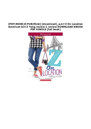 [PDF|BOOK|E-PUB|Mobi] [download]_p.d.f Z On Location
American Girl Z Yang review 2 review DOWNLOAD EBOOK
PDF KINDLE [full book]
 