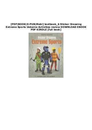 [PDF|BOOK|E-PUB|Mobi] textbook_$ Sticker Dressing
Extreme Sports Usborne Activities review DOWNLOAD EBOOK
PDF KINDLE [full book]
 