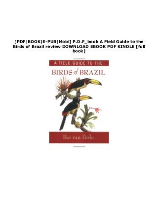 [PDF|BOOK|E-PUB|Mobi] P.D.F_book A Field Guide to the
Birds of Brazil review DOWNLOAD EBOOK PDF KINDLE [full
book]
 