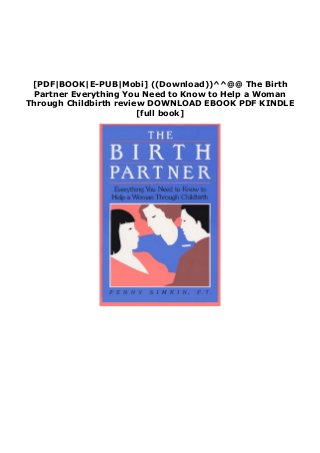 [PDF|BOOK|E-PUB|Mobi] ((Download))^^@@ The Birth
Partner Everything You Need to Know to Help a Woman
Through Childbirth review DOWNLOAD EBOOK PDF KINDLE
[full book]
 