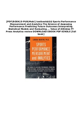 [PDF|BOOK|E-PUB|Mobi] textbook$@@ Sports Performance
Measurement and Analytics The Science of Assessing
Performance Predicting Future Outcomes Interpreting
Statistical Models and Evaluating ... Value of Athletes FT
Press Analytics review DOWNLOAD EBOOK PDF KINDLE [full
book]
 