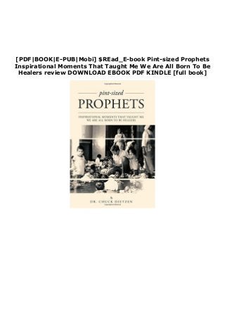 [PDF|BOOK|E-PUB|Mobi] $REad_E-book Pint-sized Prophets
Inspirational Moments That Taught Me We Are All Born To Be
Healers review DOWNLOAD EBOOK PDF KINDLE [full book]
 