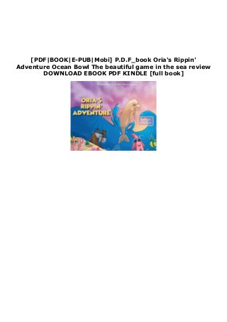[PDF|BOOK|E-PUB|Mobi] P.D.F_book Oria's Rippin'
Adventure Ocean Bowl The beautiful game in the sea review
DOWNLOAD EBOOK PDF KINDLE [full book]
 