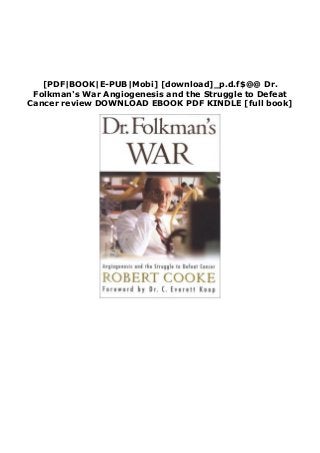 [PDF|BOOK|E-PUB|Mobi] [download]_p.d.f$@@ Dr.
Folkman's War Angiogenesis and the Struggle to Defeat
Cancer review DOWNLOAD EBOOK PDF KINDLE [full book]
 