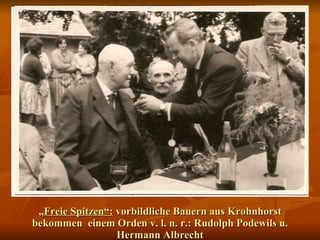 „ Freie Spitzen“:  vorbildliche Bauern aus Krohnhorst bekommen  einem Orden v. l. n. r.: Rudolph Podewils u. Hermann Albrecht 