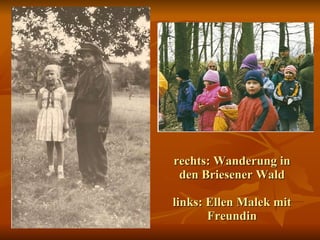 rechts: Wanderung in den Briesener Wald links: Ellen Malek mit Freundin 