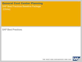 General Cost Center Planning 
SAP Best Practices Baseline Package 
(China) 
SAP Best Practices 
 