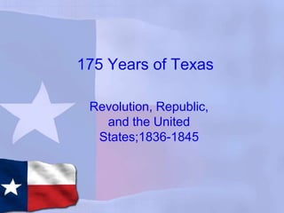 175 Years of Texas Revolution, Republic, and the United States;1836-1845 