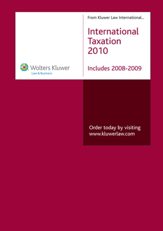From Kluwer Law International...


International
Taxation
2010
Includes 2008-2009




Order today by visiting
www.kluwerlaw.com
 