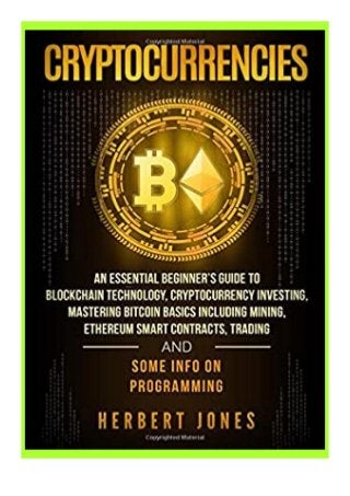 pdf_$ Cryptocurrencies An Essential Beginner�s Guide to Blockchain Technology, Cryptocurrency Investing, Mastering Bitcoin Basics Including Mining, ... Trading and Some Info on Programming review 'Read_online'