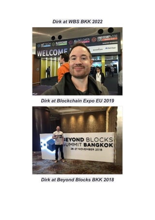 Dirk at WBS BKK 2022
Dirk at Blockchain Expo EU 2019
Dirk at Beyond Blocks BKK 2018
 