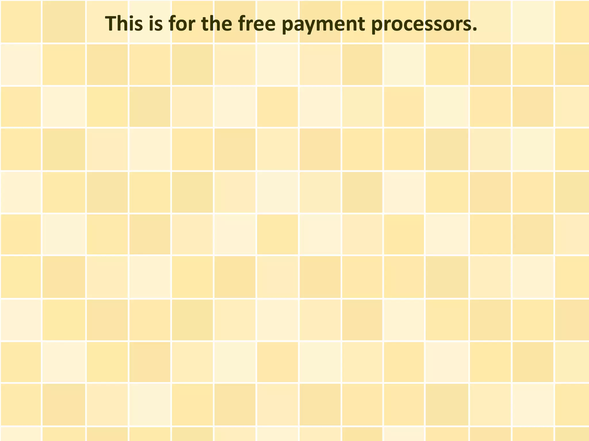 This is for the free payment processors.
 