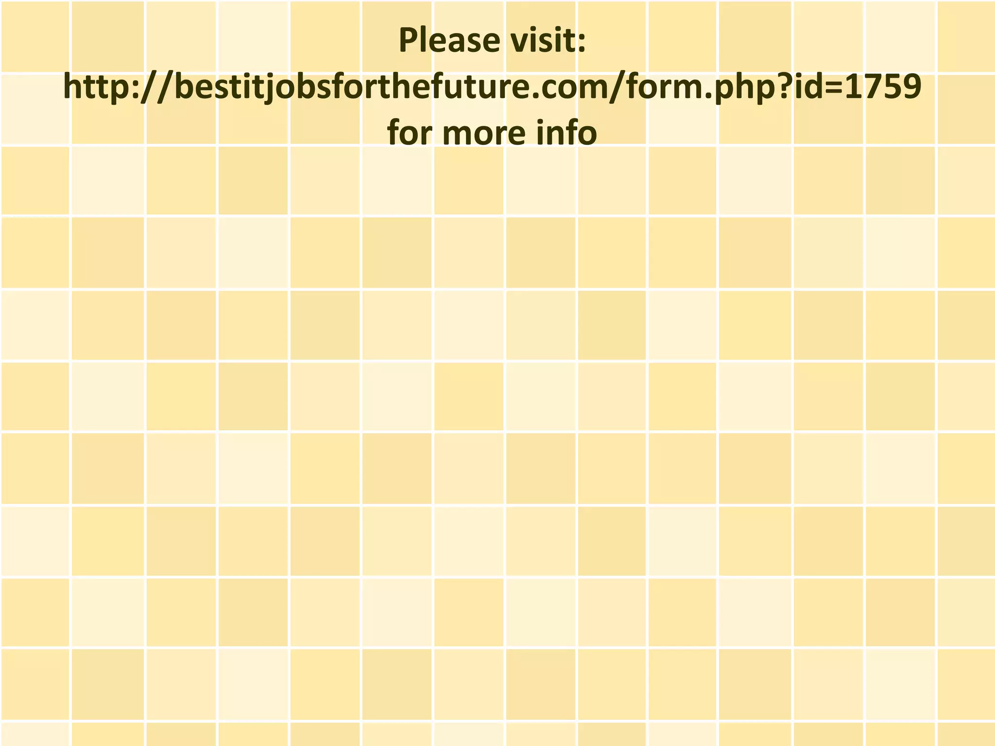 Please visit:
http://bestitjobsforthefuture.com/form.php?id=1759
                     for more info
 