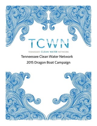 2
Tenneessee Clean Water Network
2015 Dragon Boat Campaign
 
