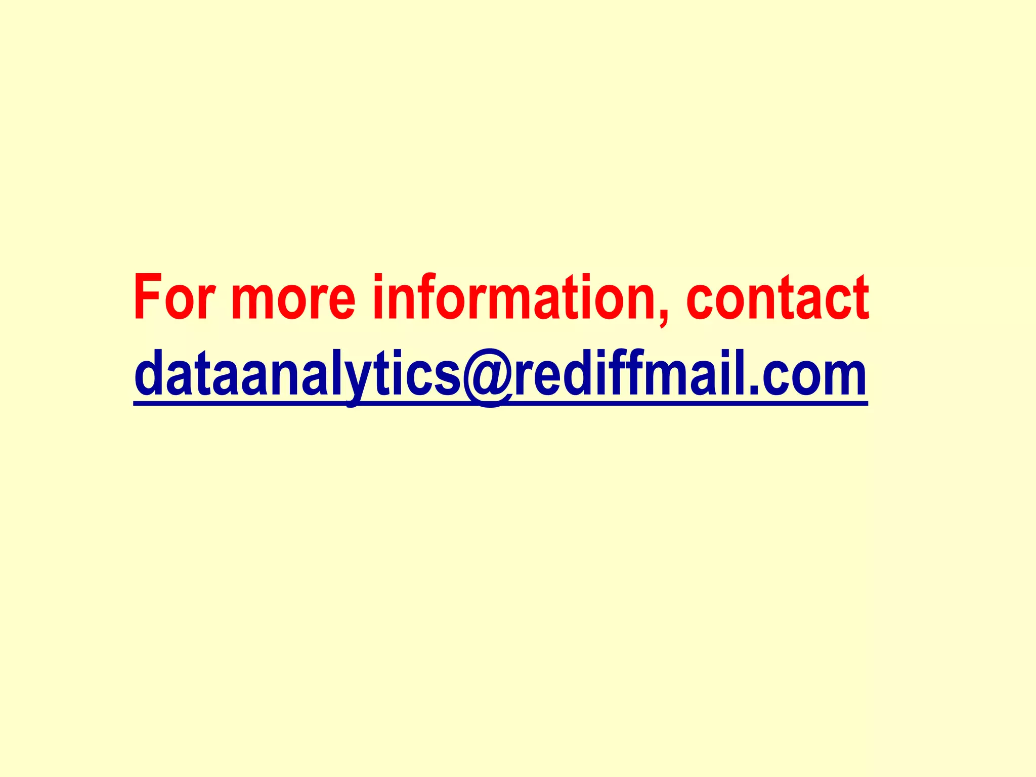 For more information, contact
dataanalytics@rediffmail.com
 