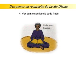 Dez pontos na realização da Lectio Divina

      4. Ver bem o sentido de cada frase
 