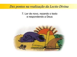Dez pontos na realização da Lectio Divina

        7. Ler de novo, rezando o texto
            e respondendo a Deus
 