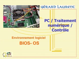 BIOS- OS
Environnement logiciel
PC / Traitement
numérique /
Contrôle
 
