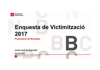 Enquesta de Victimització
2017
Junta Local de Seguretat
Juny de 2017
Registre Públic d’Enquestes i Estudis d’Opinió: r17019
Presentació de Resultats
 