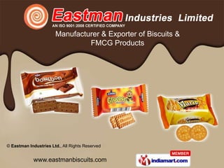 Manufacturer & Exporter of Biscuits &
                                FMCG Products




© Eastman Industries Ltd., All Rights Reserved


             www.eastmanbiscuits.com
 
