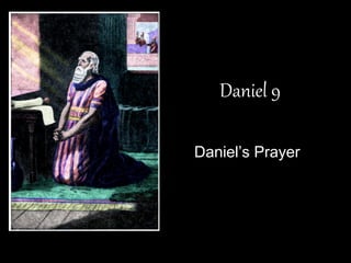 Daniel 9 
Daniel’s Prayer  