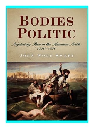 pdf download_ Bodies Politic Negotiating Race in the American North, 1730-1830 review *E-books_online*