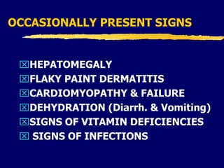 OCCASIONALLY PRESENT SIGNS
HEPATOMEGALY
FLAKY PAINT DERMATITIS
CARDIOMYOPATHY & FAILURE
DEHYDRATION (Diarrh. & Vomiting)
SIGNS OF VITAMIN DEFICIENCIES
 SIGNS OF INFECTIONS
 