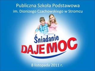 Publiczna Szkoła Podstawowa im. Dionizego Czachowskiego w Stromcu 8 listopada 2011 r. 