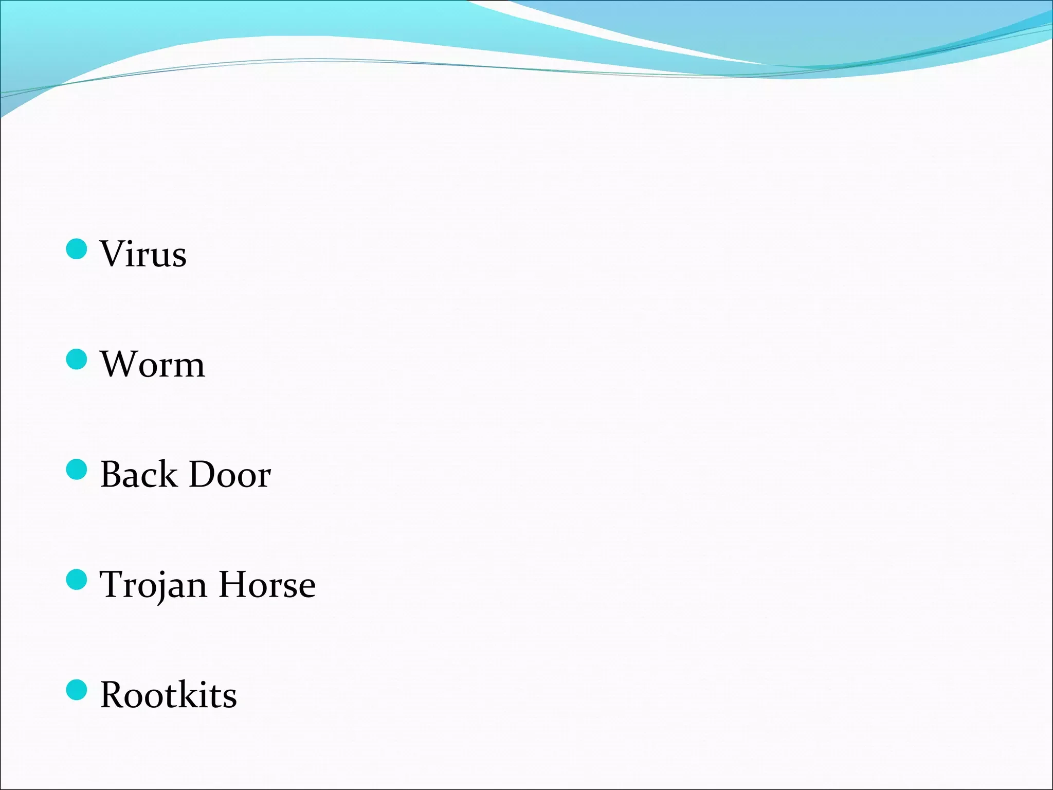Virus
Worm
Back Door
Trojan Horse
Rootkits
 