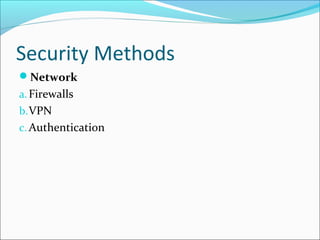 Security Methods
Network
a.Firewalls
b.VPN
c. Authentication
 