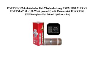 FOXYSHOP24-elektrische FuÃŸbodenheizung PREMIUM MARKE
FOXYMAT.SL (160 Watt pro mÂ²) mit Thermostat FOXYREG
SPS,Komplett-Set 2.0 mÂ² (0.5m x 4m)
 