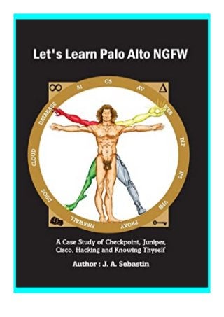 download_ Let39s Learn Palo Alto NGFW A Case Study of Checkpoint, Juniper, Cisco, Hacking and Knowing Thyself review 'Full_Pages'