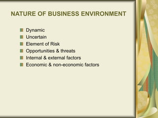 NATURE OF BUSINESS ENVIRONMENT
Dynamic
Uncertain
Element of Risk
Opportunities & threats
Internal & external factors
Economic & non-economic factors
 