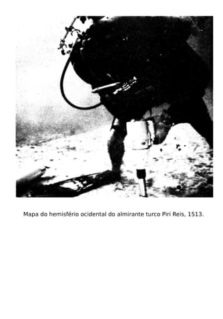 Mapa do hemisfério ocidental do almirante turco Piri Reis, 1513.
 
