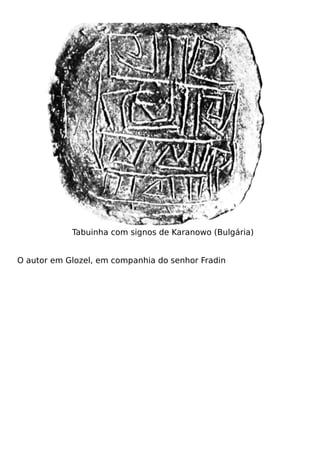 Tabuinha com signos de Karanowo (Bulgária)


O autor em Glozel, em companhia do senhor Fradin
 