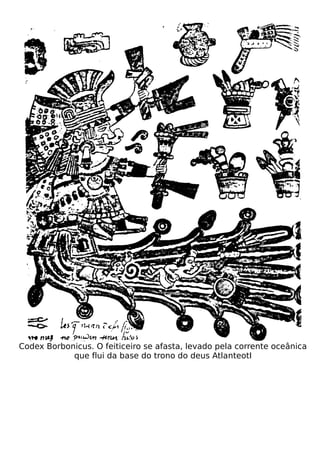 Codex Borbonicus. O feiticeiro se afasta, levado pela corrente oceânica
            que flui da base do trono do deus AtlanteotI
 