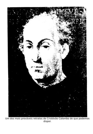 Um dos mais prováveis retratos de Cristóvão Colombo de que podemos
                               dispor.
 